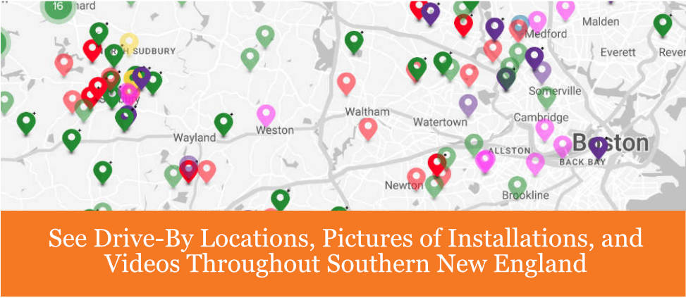 See Videos, Pictures, and Drive-By  Locations of Installations Throughout Southern New England