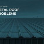 4 Common Metal Roof Problems