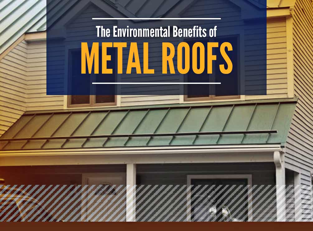 a standing seam metal roof above a porch with a graphic reading "The environmental benefits of metal roofs"