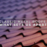 Classic Metal Roofs in MA, CT, NH & RI: What Sets Us Apart